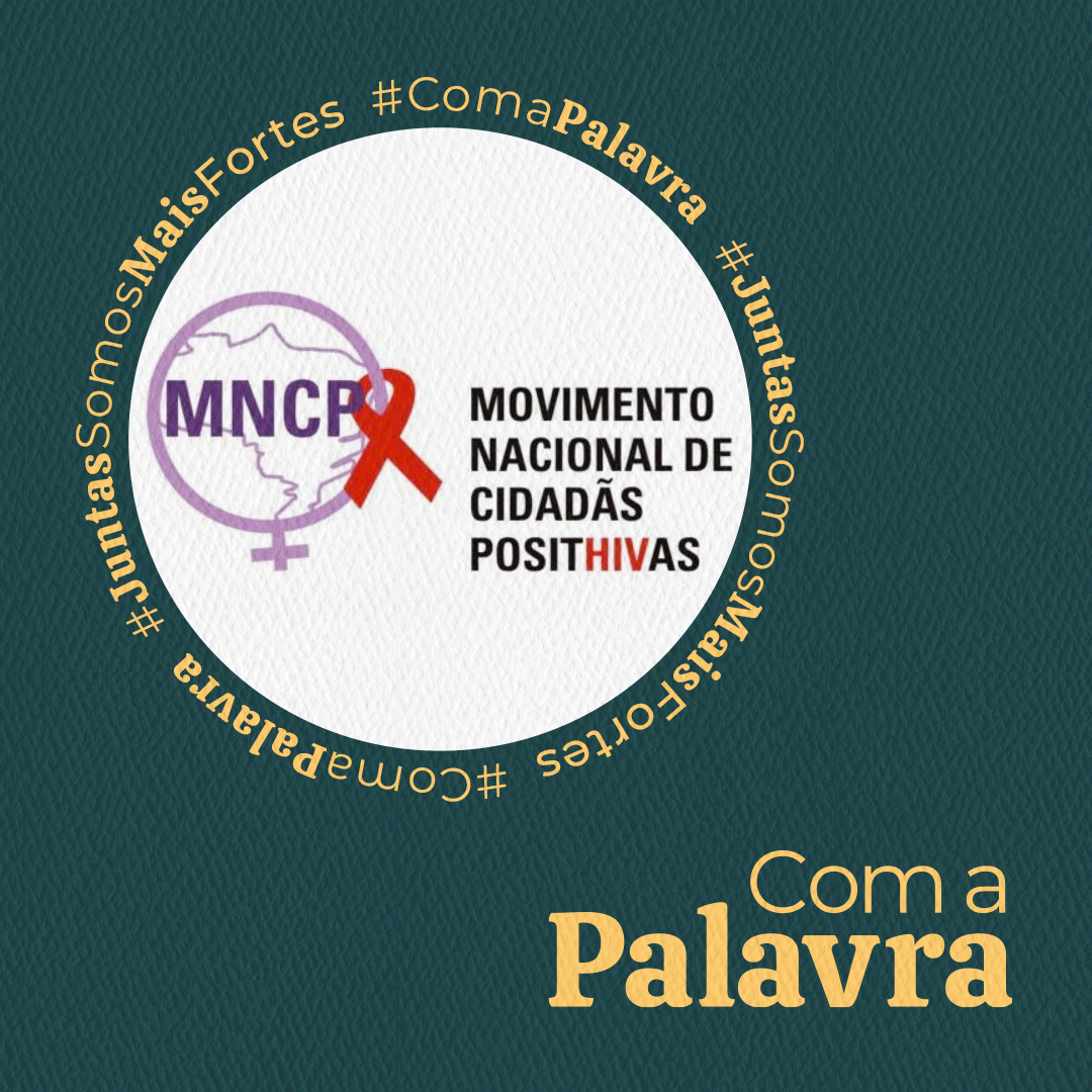 Com a Palavra - MNCP: Movimento Nacional de Cidadãs Posithivas