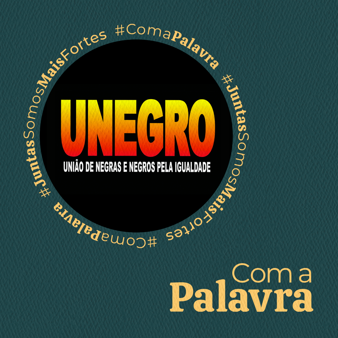 Com a Palavra: UNEGRO - União de Negras e Negros pela Igualdade