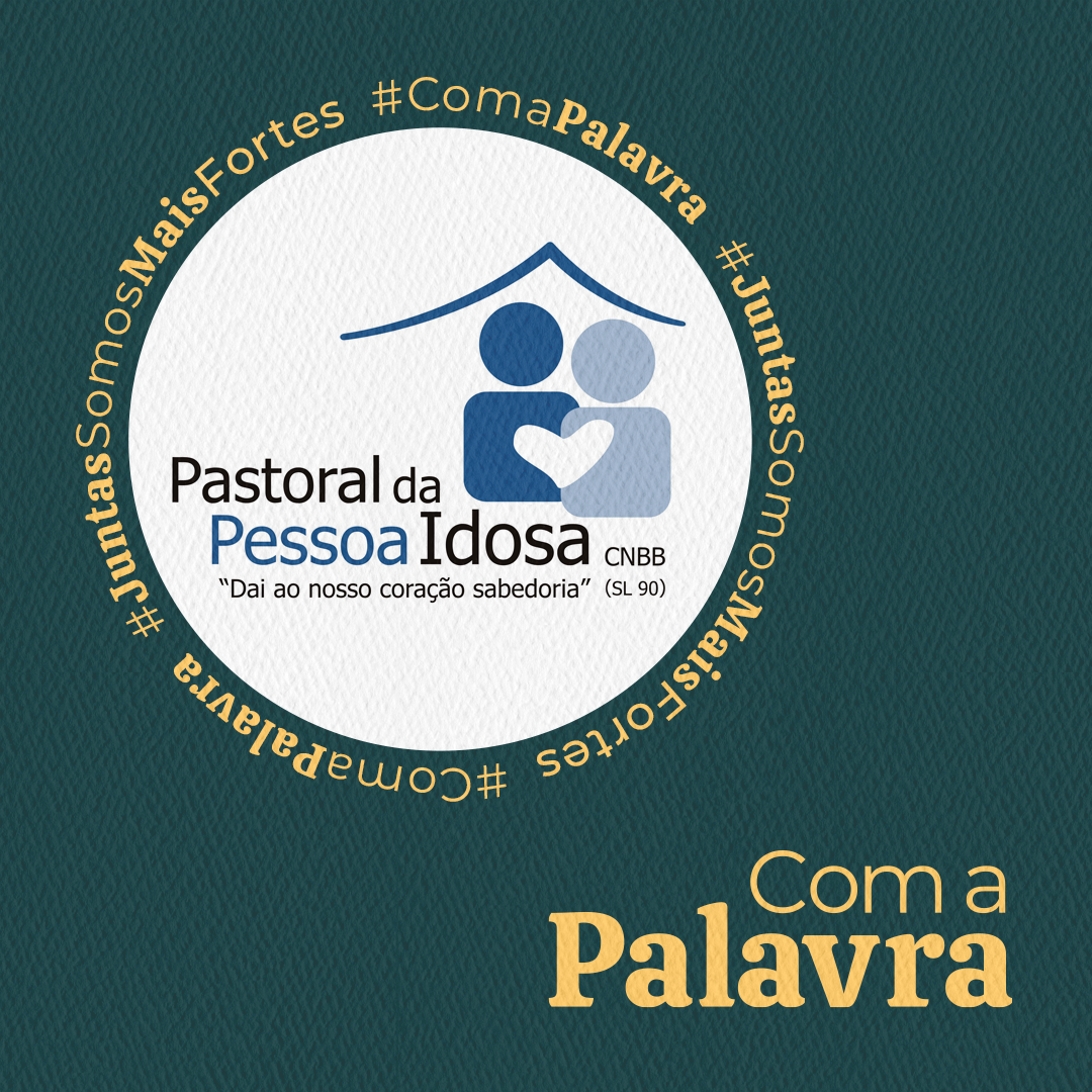 Com a Palavra: PPI - Pastoral da Pessoa Idosa