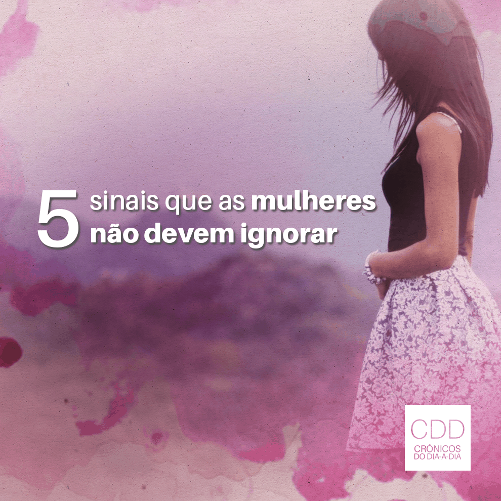 5 sinais que as mulheres não devem ignorar