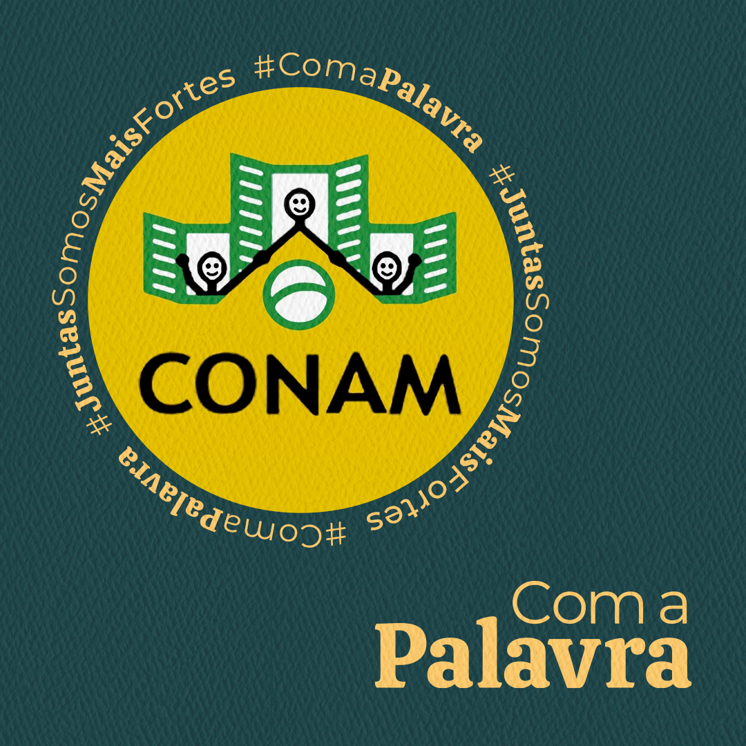 Com a Palavra - CONAM: Confederação Nacional das Associações de Moradores